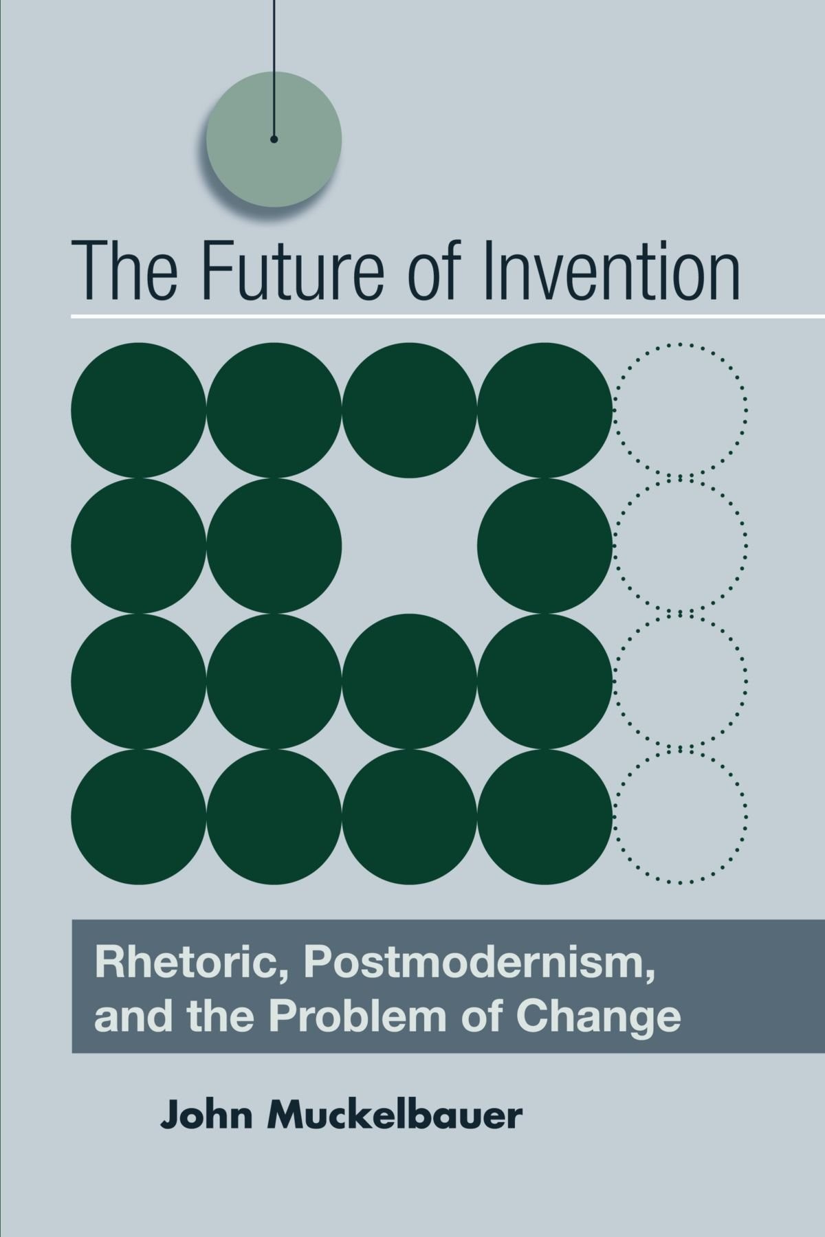 The Future of Invention: Rhetoric, Postmodernism, and the Problem of Change