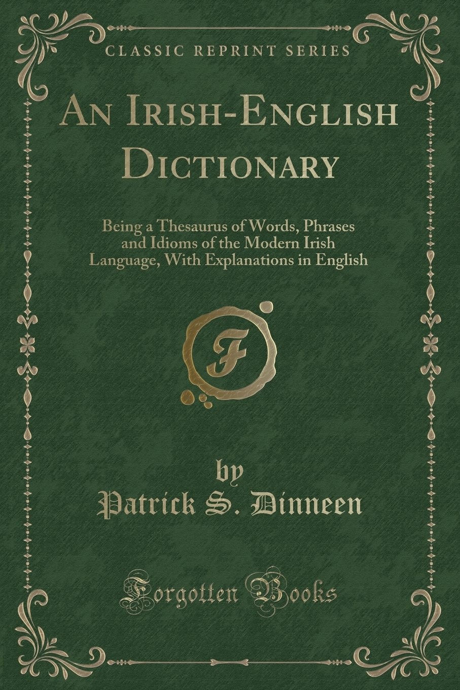 Foclóir gaedilge agus béarla : An Irish-English dictionary, being a thesaurus of words, phrases and idioms of the modern Irish language