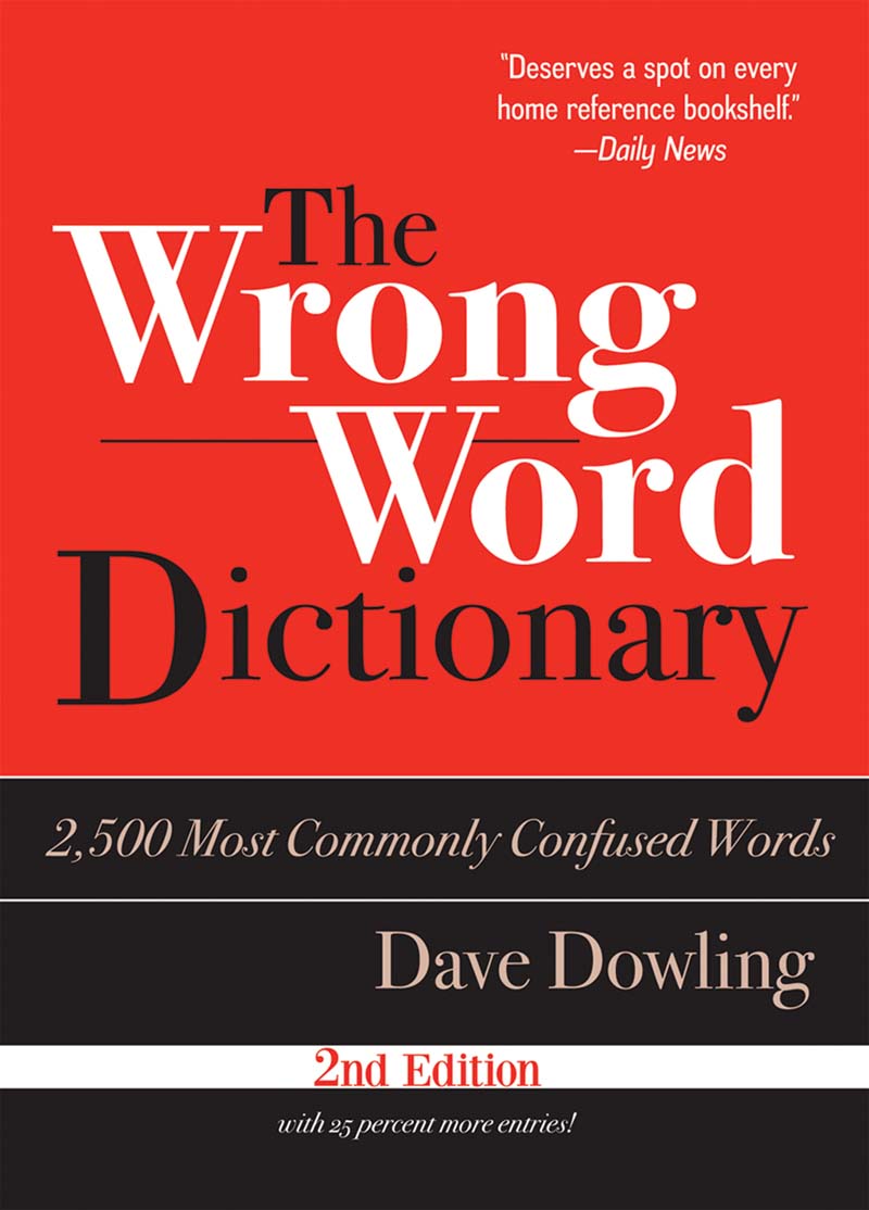 The Wrong Word Dictionary: 2,500 Most Commonly Confused Words
