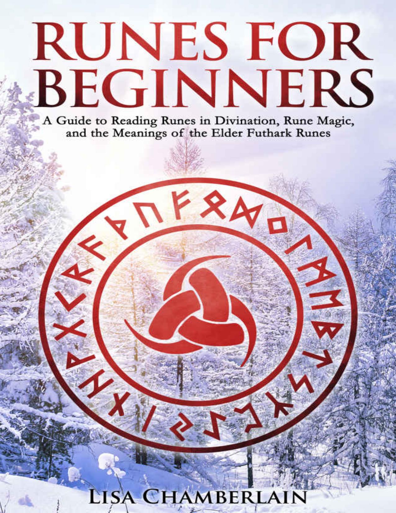 Runes for Beginners: A Guide to Reading Runes in Divination, Rune Magic, and the Meaning of the Elder Futhark Runes