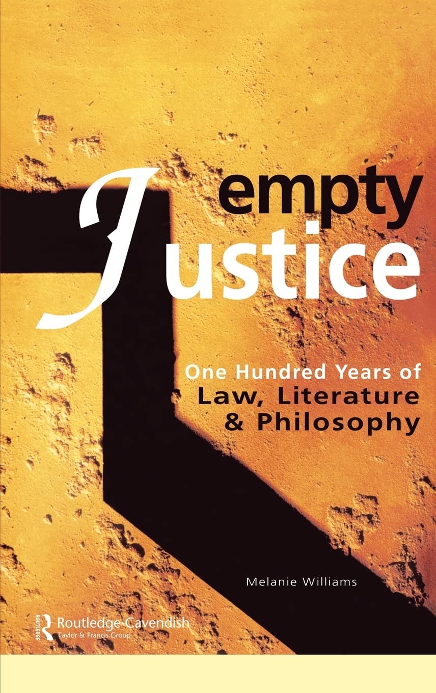 Empty Justice: One Hundred Years of Law, Literature and Philosophy : Existential, Feminist and Normative Perspectives in Literary Jurisprudence