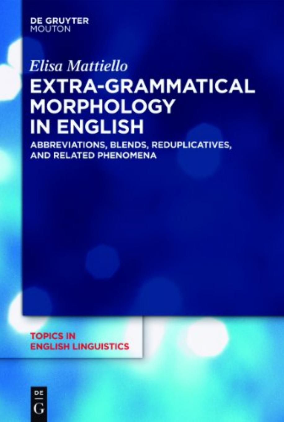 Extra-Grammatical Morphology in English: Abbreviations, Blends, Reduplicatives, and Related Phenomena