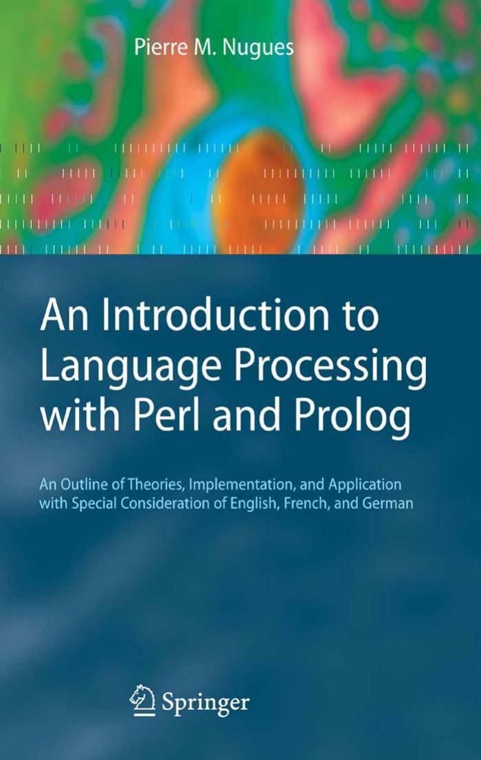 An Introduction to Language Processing with Perl and Prolog: An Outline of Theories, Implementation, and Application with Special Consideration of English, French, and German