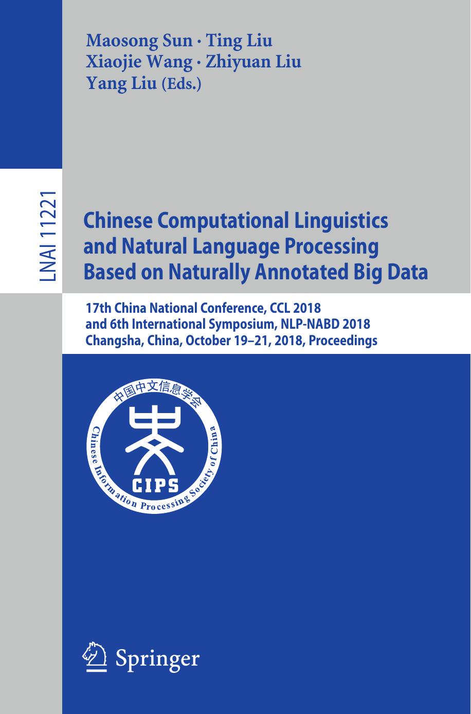 Chinese Computational Linguistics and Natural Language Processing Based on Naturally Annotated Big Data: 17th China National Conference, CCL 2018, and 6th International Symposium, NLP-NABD 2018, Changsha, China, October 19–21, 2018, Proceedings