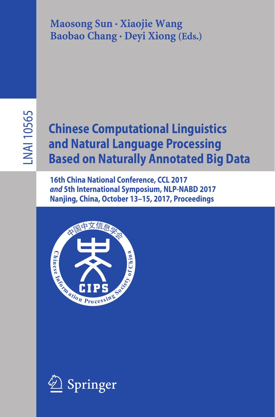 Chinese Computational Linguistics and Natural Language Processing Based on Naturally Annotated Big Data: 16th China National Conference, CCL 2017, and 5th International Symposium, NLP-NABD 2017, Nanjing, China, October 13-15, 2017, Proceedings