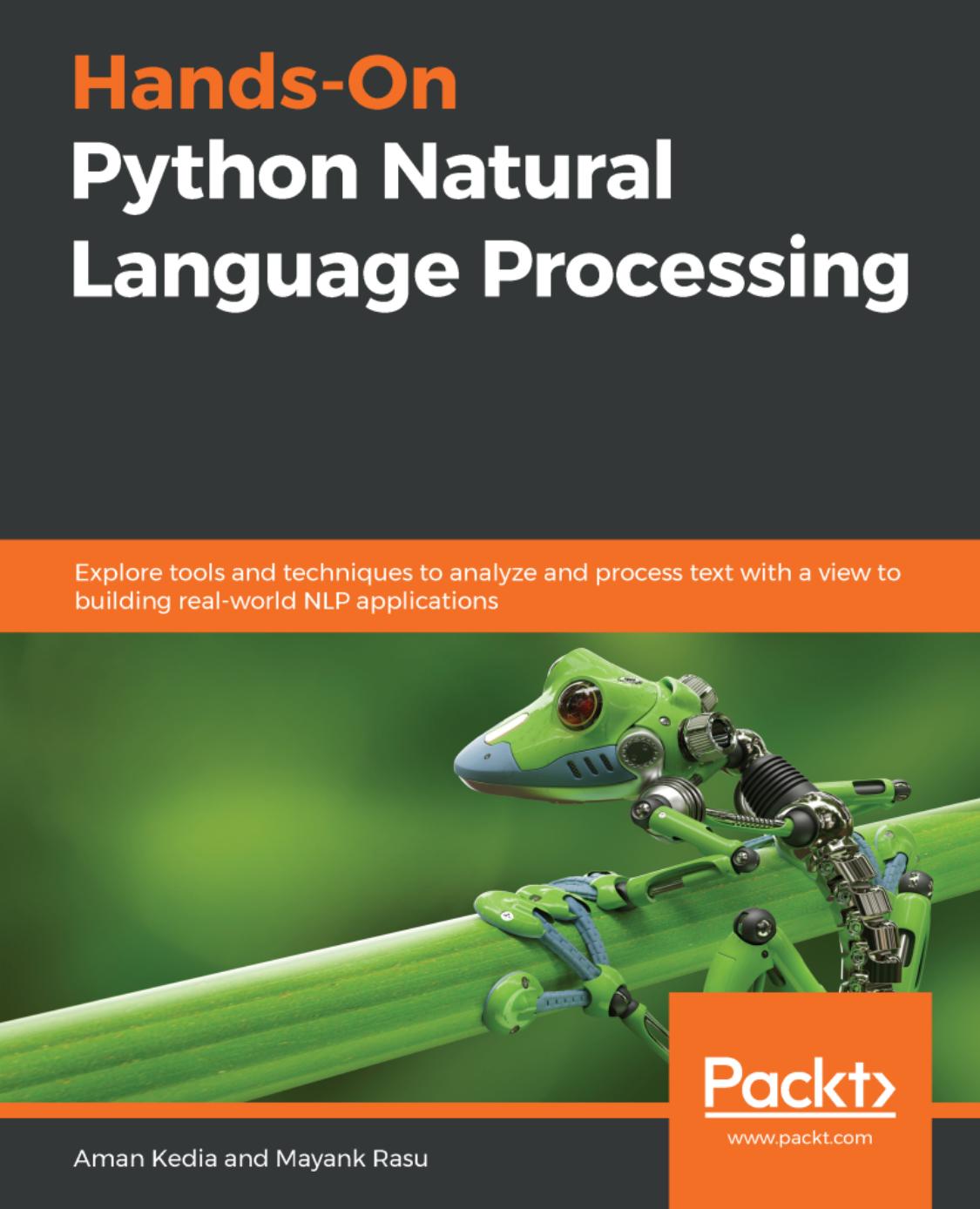 Hands-On Python Natural Language Processing: Explore Tools and Techniques to Analyze and Process Text with a View to Building Real-World NLP Applications