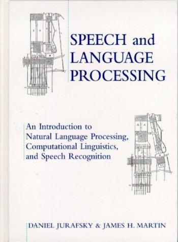 Speech and Language Processing: An Introduction to Natural Language Processing, Computational Linguistics, and Speech Recognition (Draft Copy)