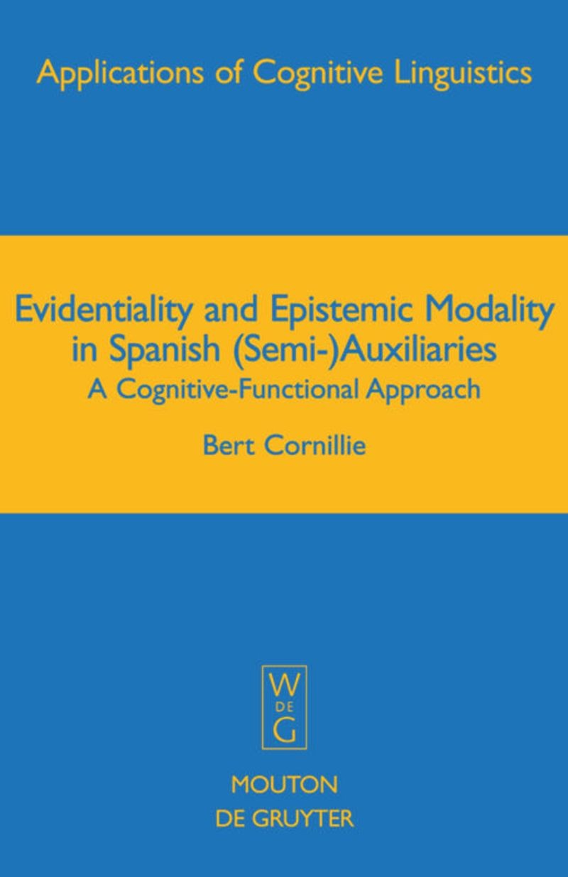 Evidentiality and Epistemic Modality in Spanish (Semi-)Auxiliaries: A Cognitive-Functional Approach