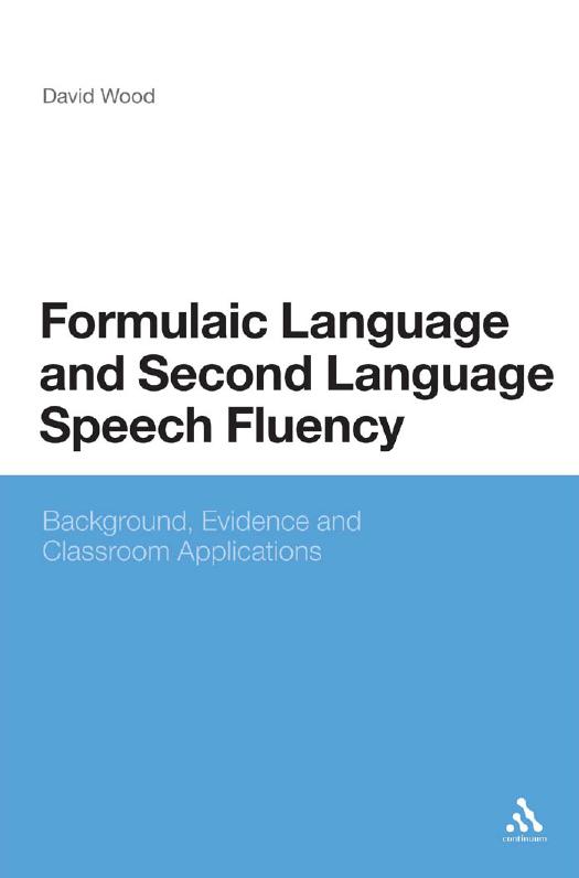 Formulaic Language and Second Language Speech Fluency: Background, Evidence and Classroom Applications