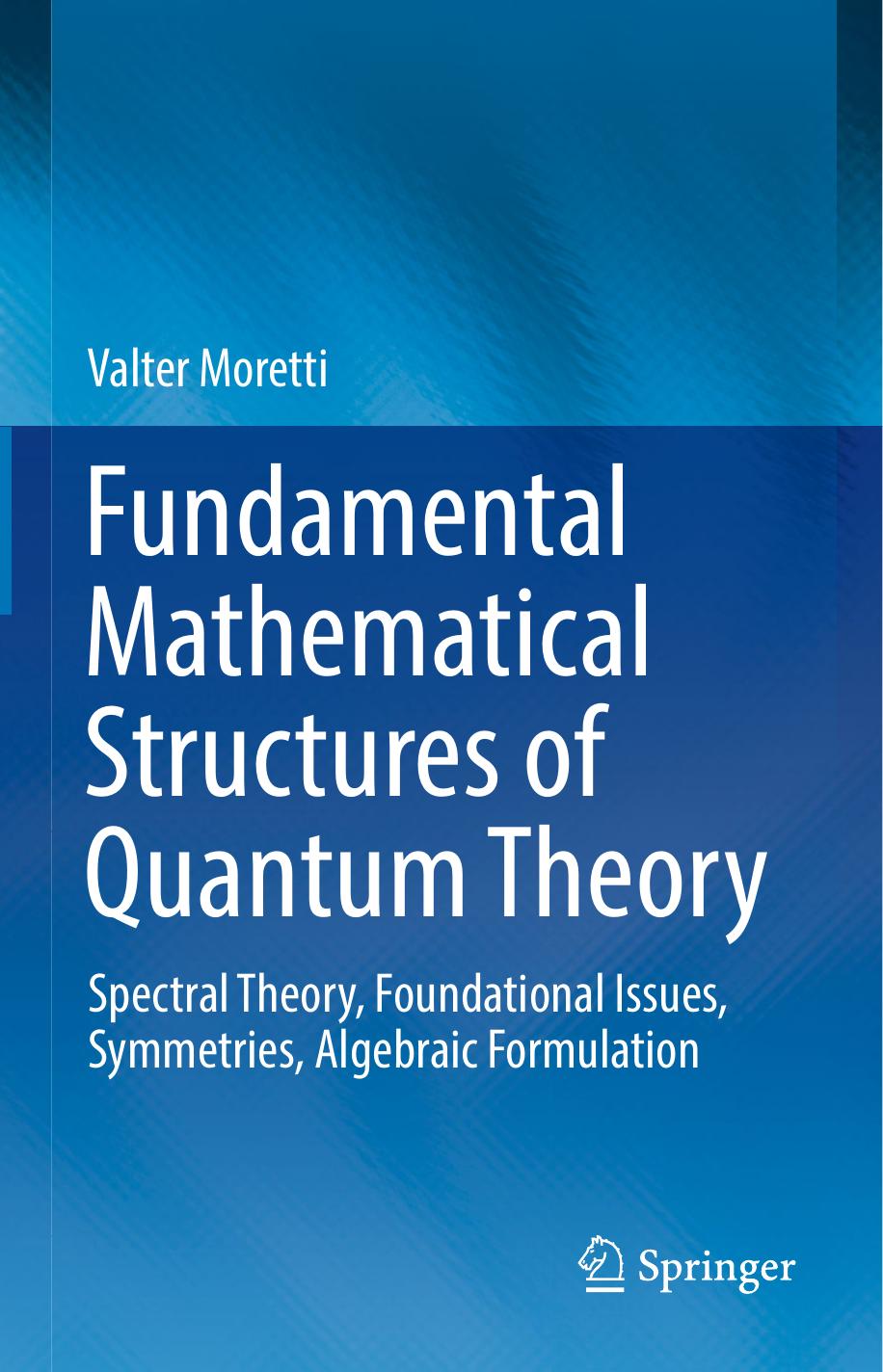 Fundamental Mathematical Structures of Quantum Theory: Spectral Theory, Foundational Issues, Symmetries, Algebraic Formulation