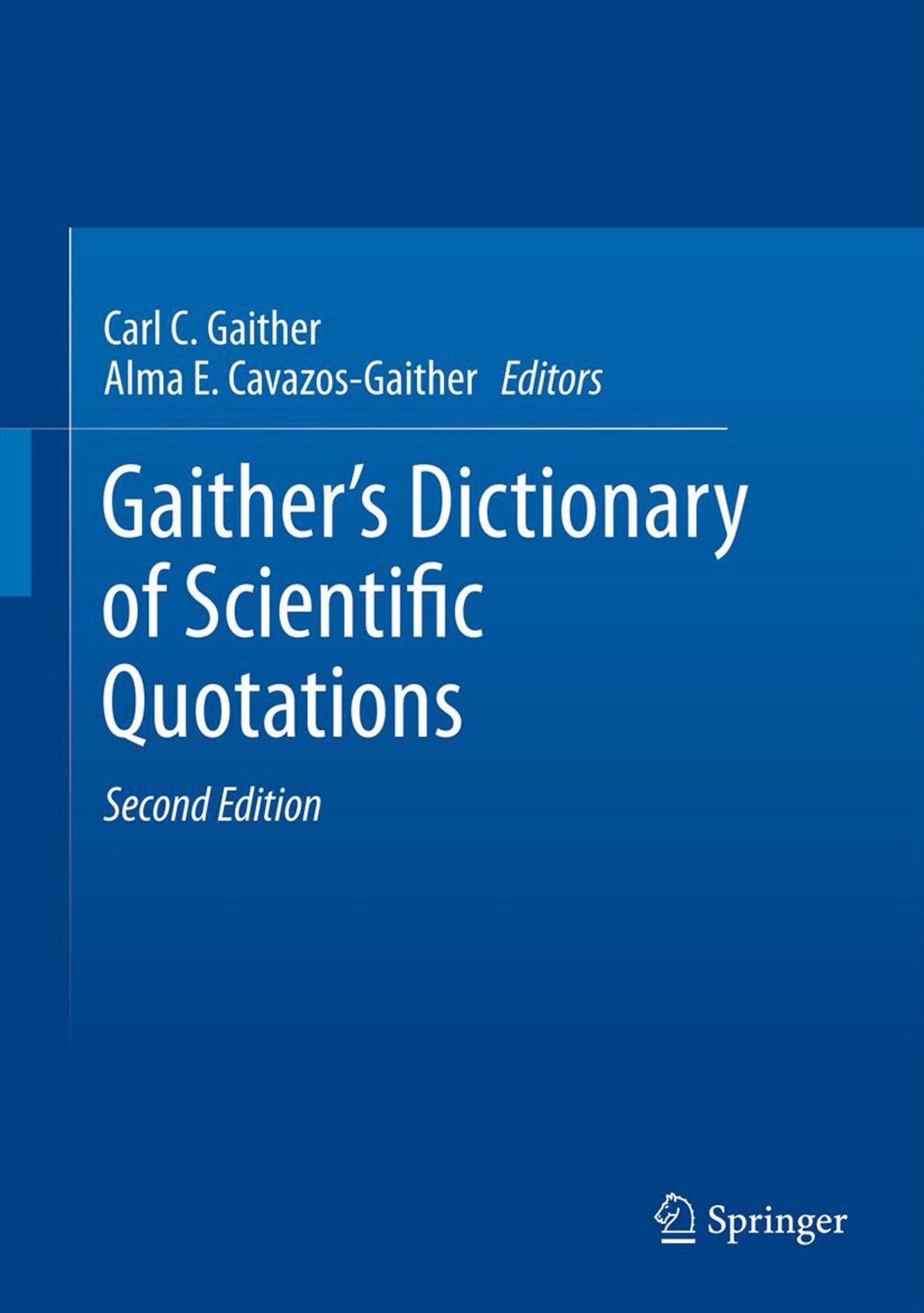 Gaither's Dictionary of Scientific Quotations: A Collection of Approximately 27,000 Quotations Pertaining to Archaeology, Architecture, Astronomy, Biology, Botany, Chemistry, Cosmology, Darwinism, Engineering, Geology, Mathematics, Medicine, Nature, Nursing, Paleontology, Philosophy, Physics, Probability, Science, Statistics, Technology, Theory, Universe, and Zoology