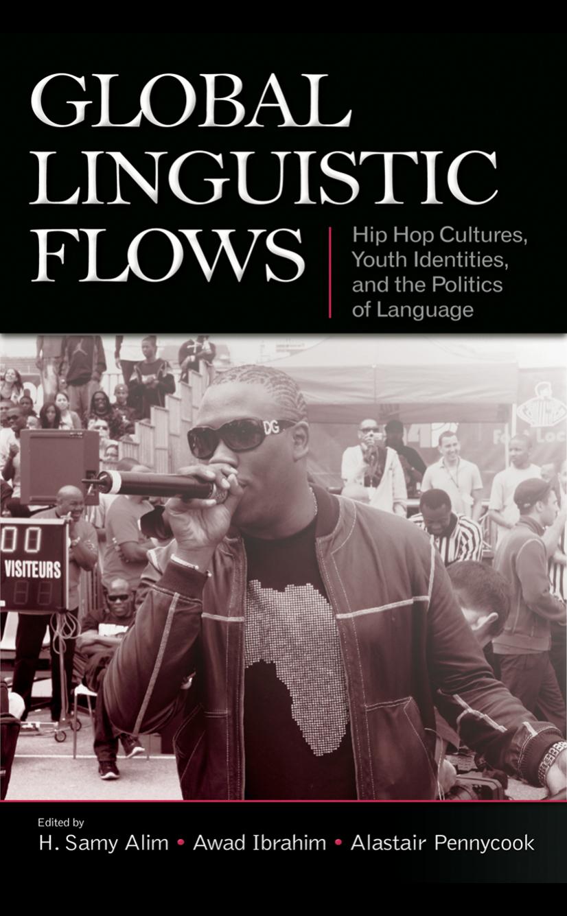 Global Linguistic Flows: Hip Hop Cultures, Youth Identities, and the Politics of Language