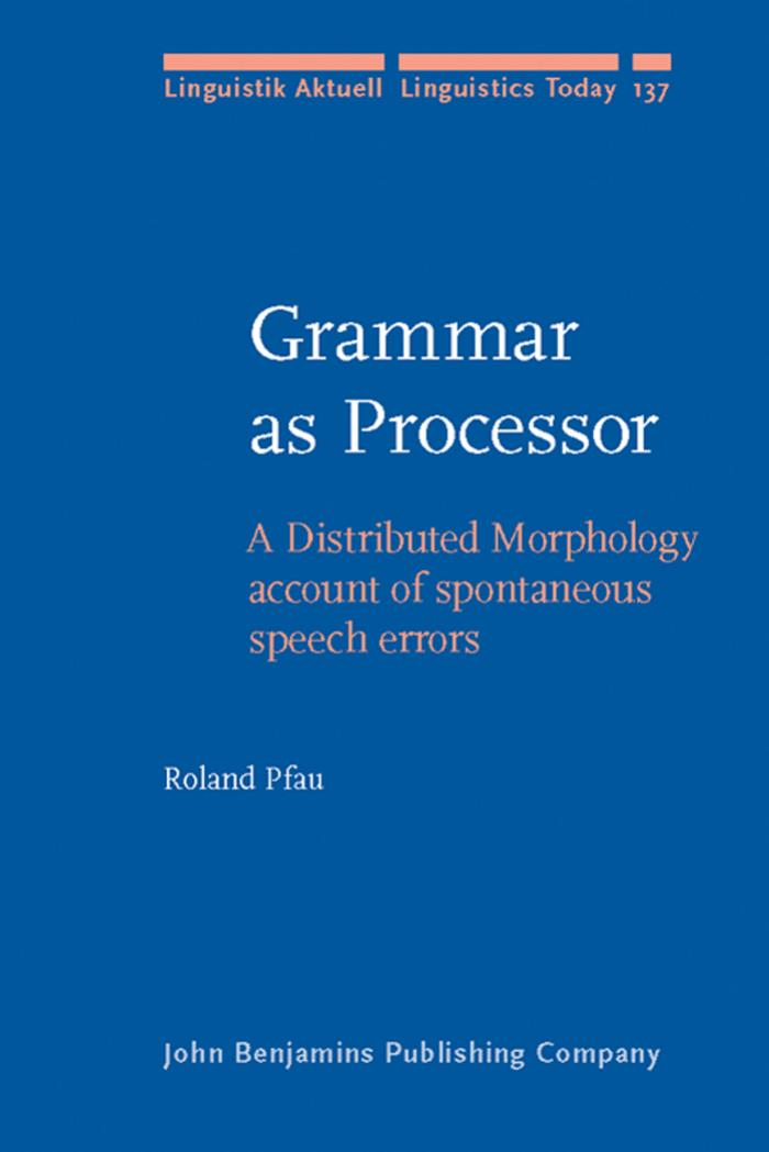 Grammar as Processor: A Distributed Morphology Account of Spontaneous Speech Errors