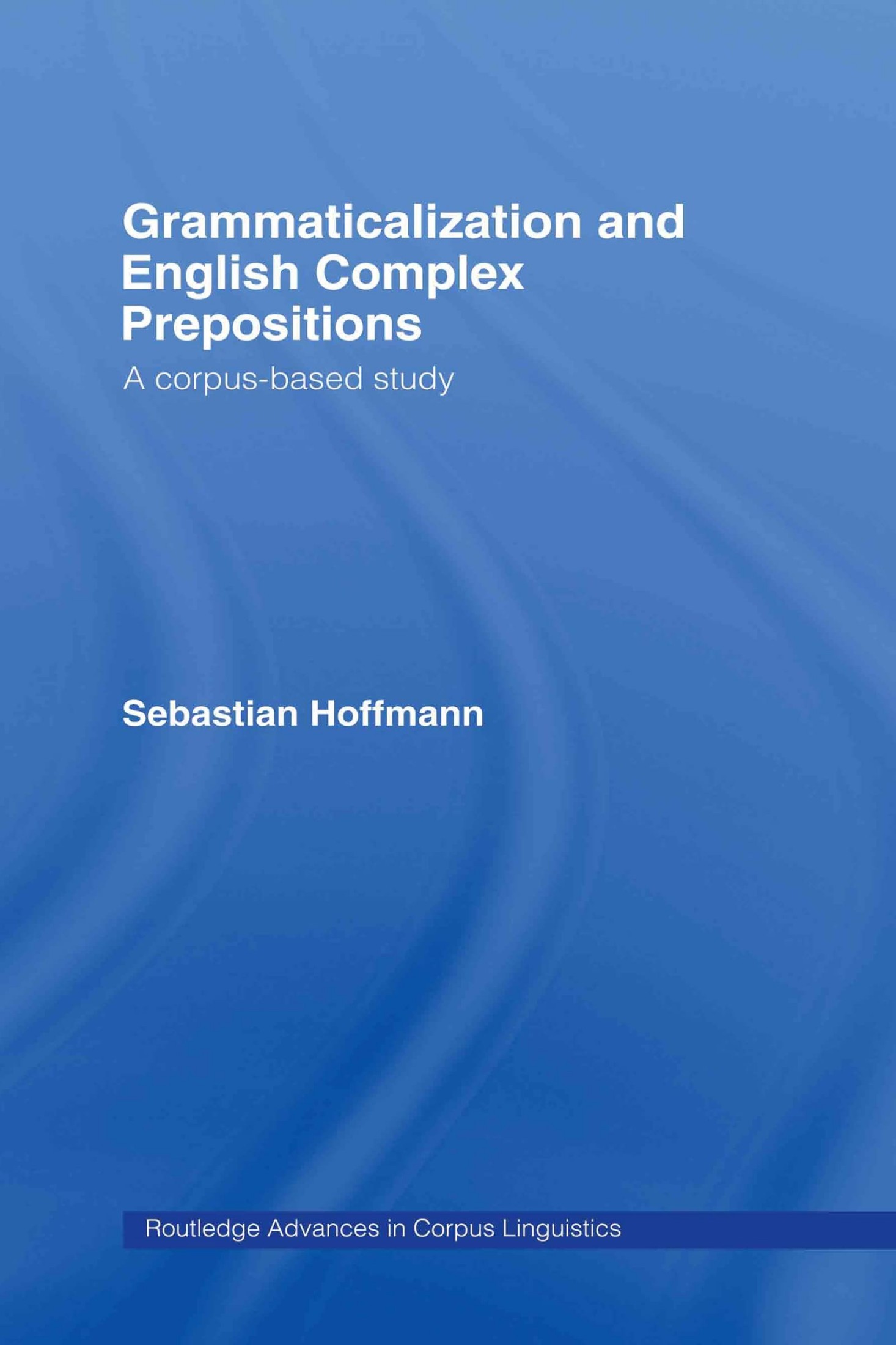Grammaticalization and English Complex Prepositions: A Corpus-Based Study