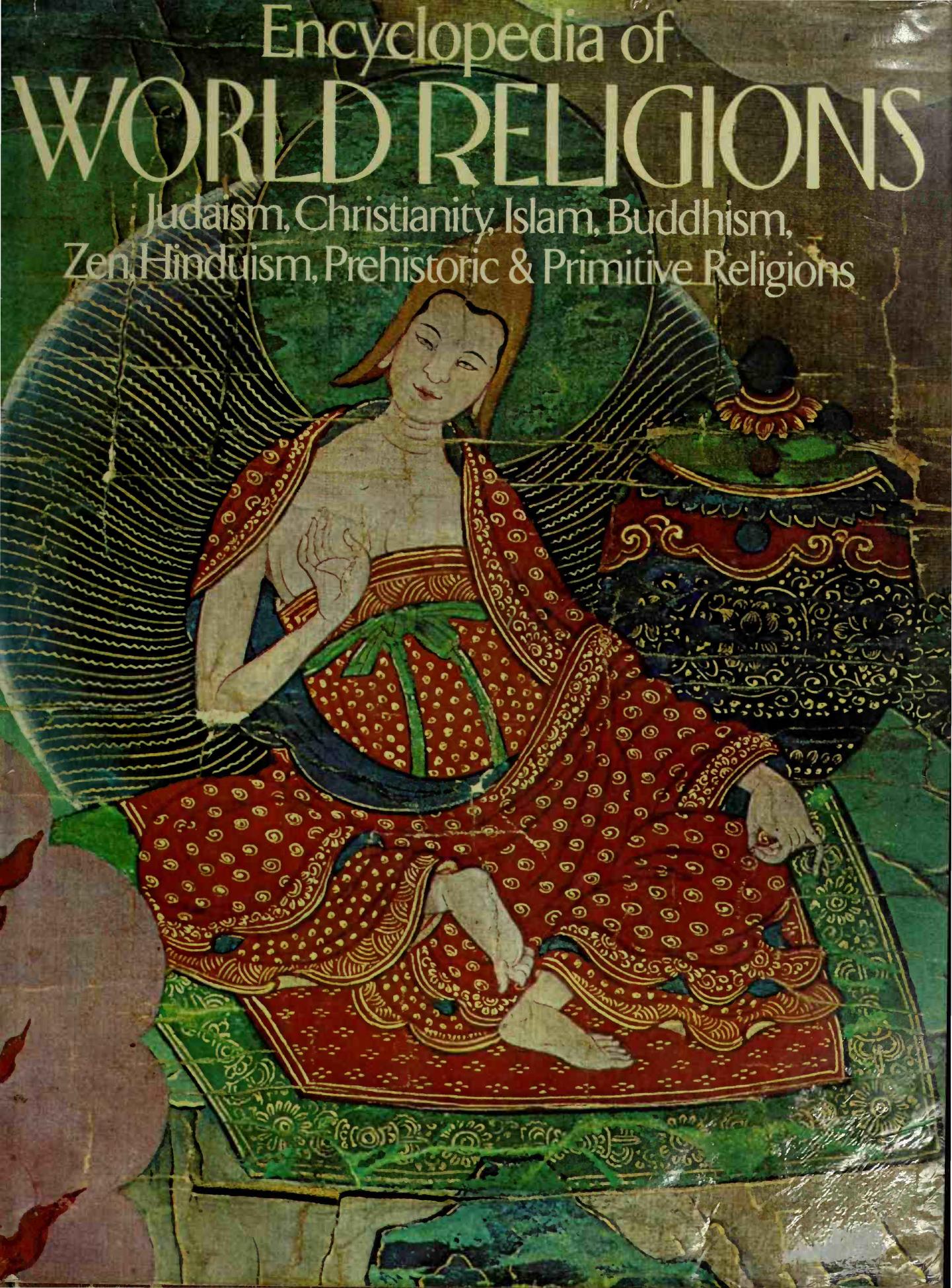 Encyclopedia of World Religions: Judaism, Christianity, Islam, Buddhism, Zen, Hinduism, Prehistoric & Primitive Religions