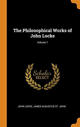 The Philosophical Works of John Locke; Volume 1