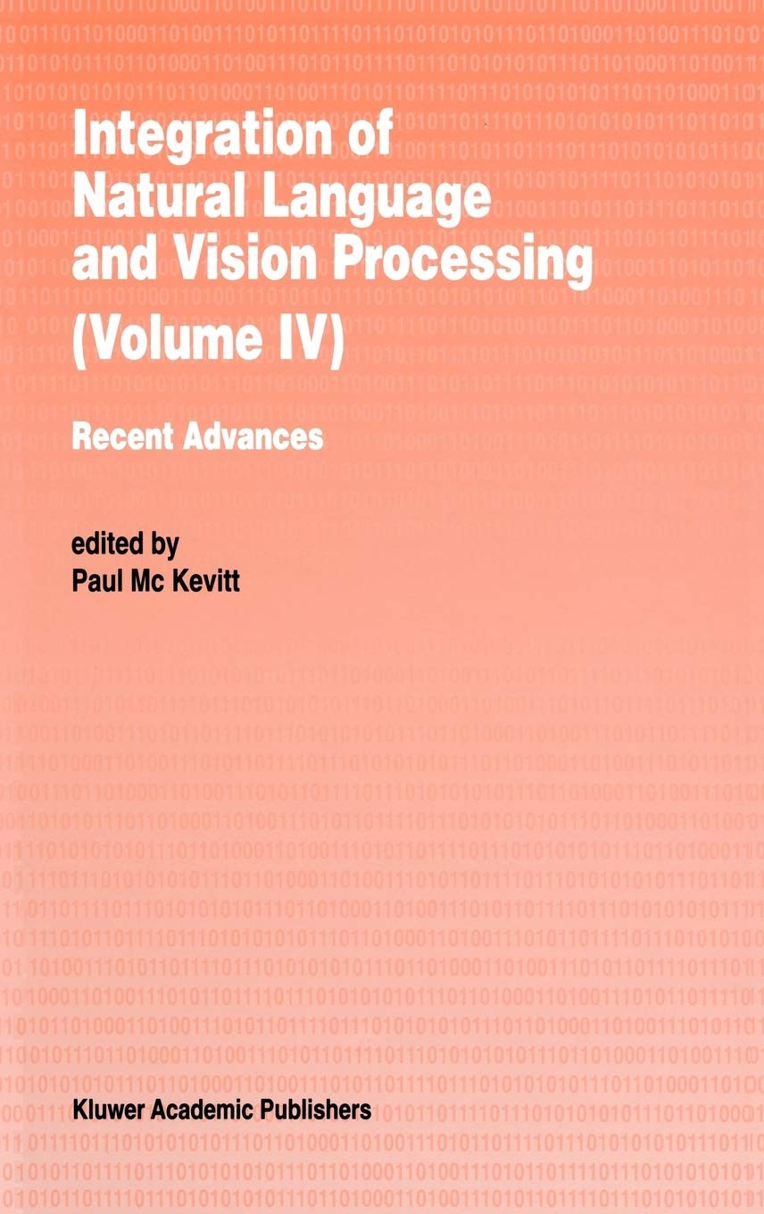 Integration of Natural Language and Vision Processing: Computational Models and Systems