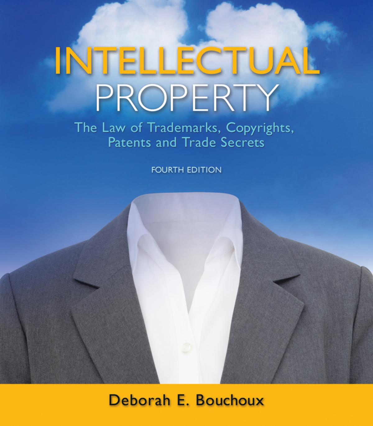 Intellectual Property: The Law of Trademarks, Copyrights, Patents, and Trade Secrets