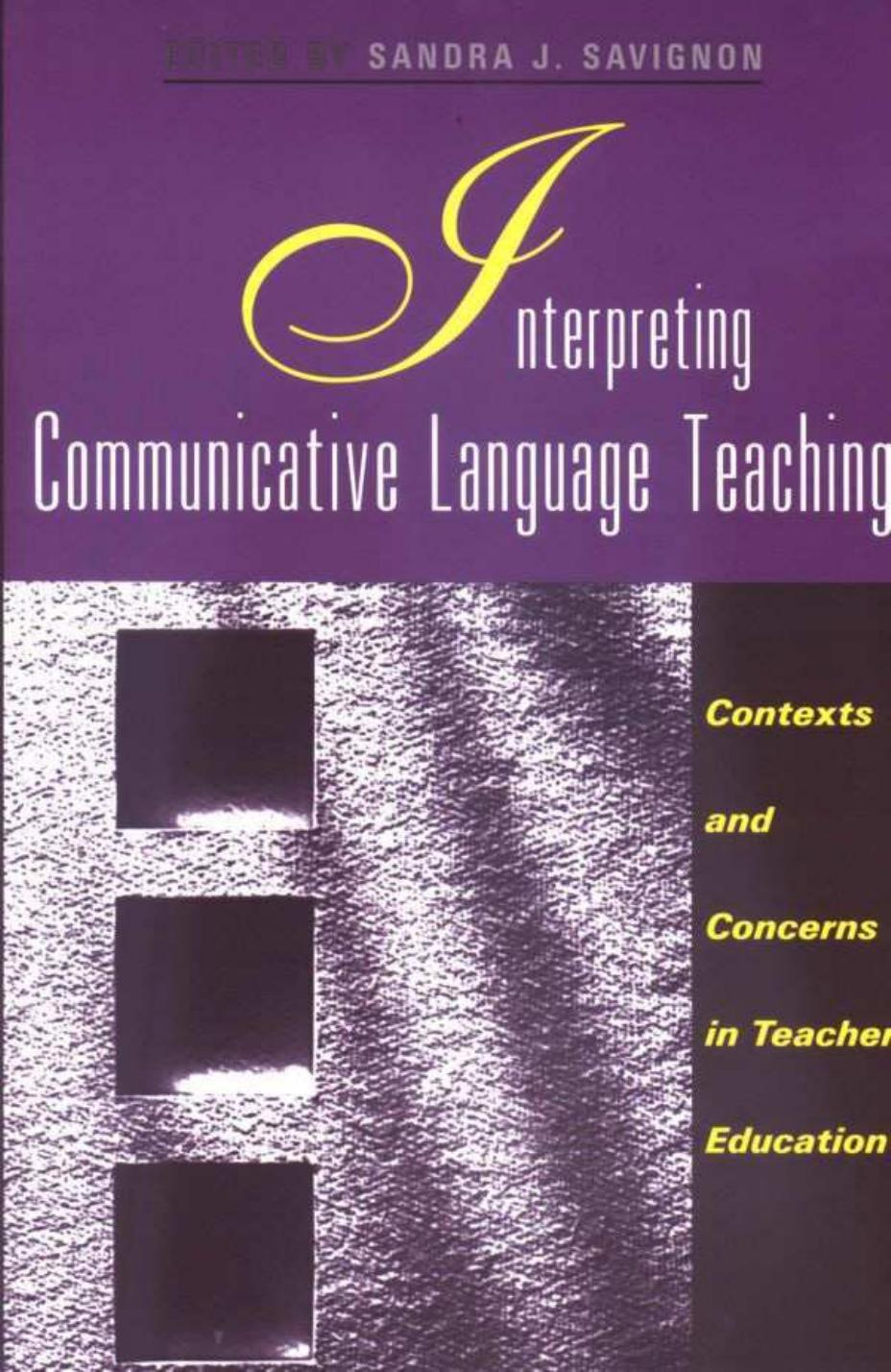 Interpreting Communicative Language Teaching: Contexts and Concerns in Teacher Education