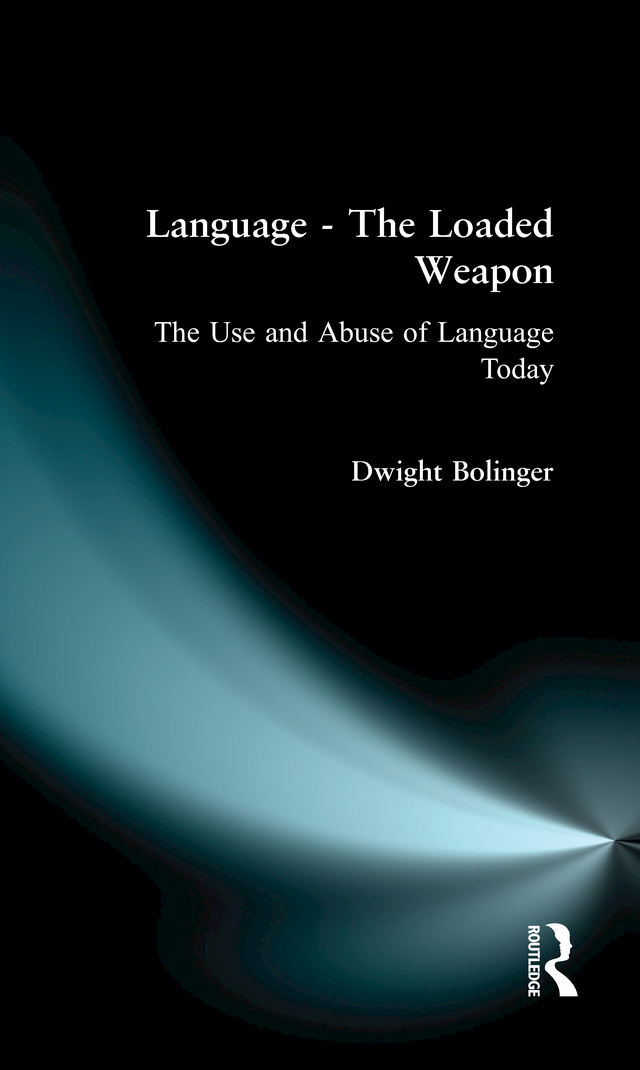 Language, the Loaded Weapon: The Use and Abuse of Language Today