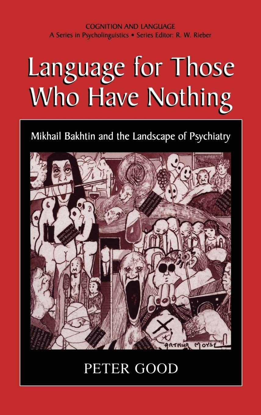 Language for Those Who Have Nothing: Mikhail Bakhtin and the Landscape of Psychiatry