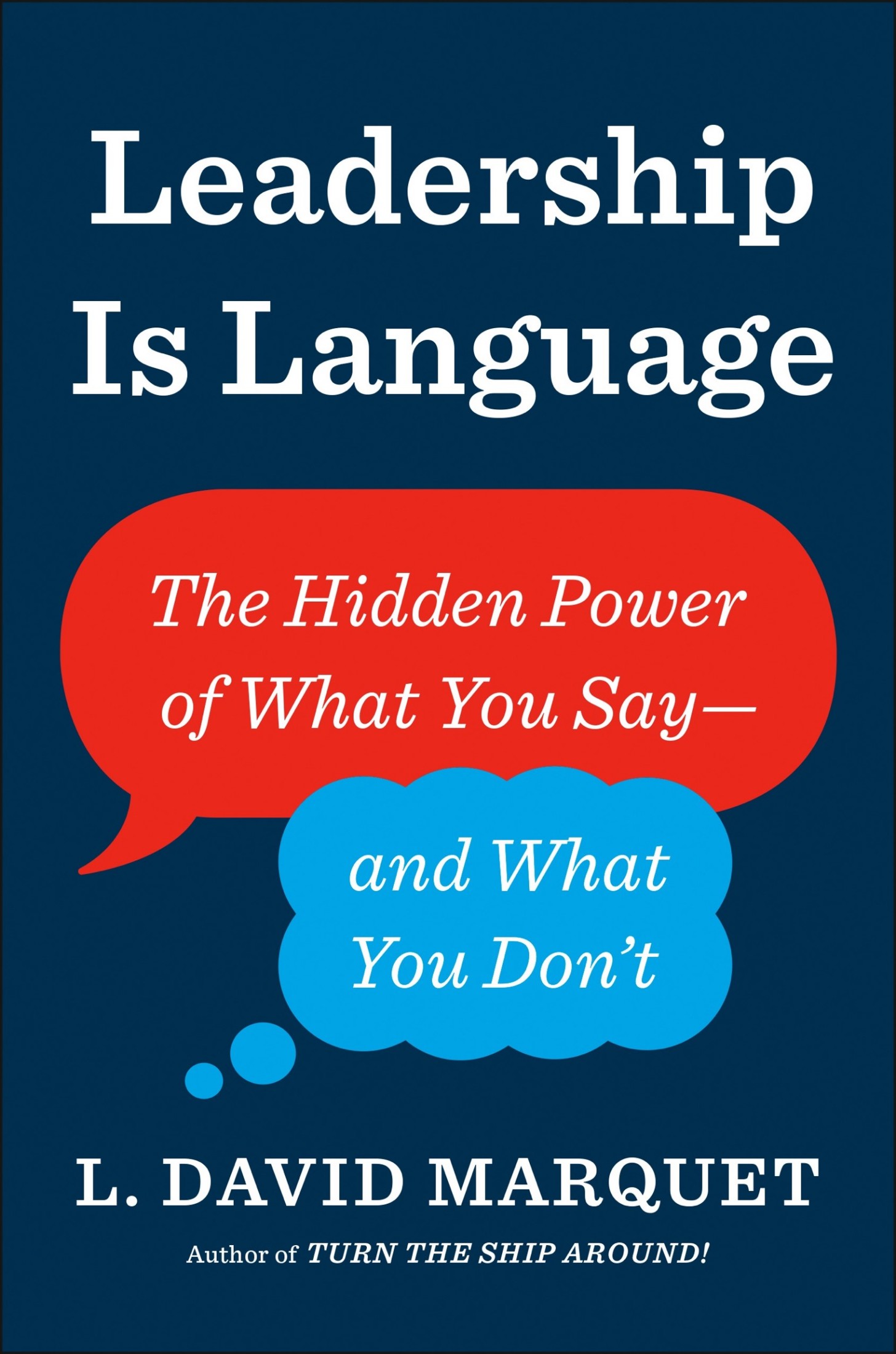 Leadership Is Language: The Hidden Power of What You Say and What You Don't